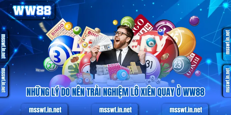 Cách Chơi Lô Xiên Quay Hiệu Quả Nhất 2025 Những lý do nên trải nghiệm lô xiên quay ở ww88