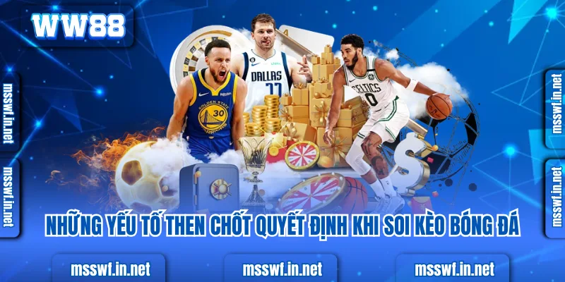 Top 3+ Cách Soi Kèo Bóng Đá Hiệu Quả, Chuẩn Xác 2025 Những yếu tố then chốt quyết định khi soi kèo bóng đá